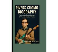 RIVERS CUOMO BIOGRAPHY: The Extraordinary Journey Of Weezer’s Musical Genius