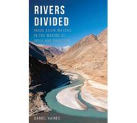 Rivers Divided: Indus Basin Waters in the Making of India and Pakistan