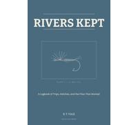 Rivers Kept: A Logbook of Trips, Hatches, and the Flies That Worked