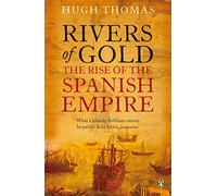 Rivers of Gold: The Rise of the Spanish Empire
