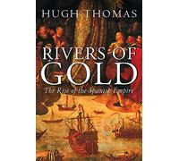 Rivers Of Gold: The Rise Of The Spanish Empire