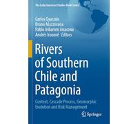 Rivers of Southern Chile and Patagonia: Context, Cascade Process, Geomorphic Evolution and Risk Management (The Latin American Studies Book Series)