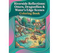 Riverside Reflections: Otters, Dragonflies & Water's Edge Scenes Coloring Book