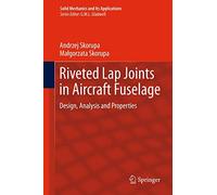 Riveted Lap Joints in Aircraft Fuselage: Design, Analysis and Properties: 189 (Solid Mechanics and Its Applications, 189)