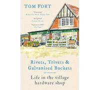 Rivets, Trivets and Galvanised Buckets: Life in the village hardware shop