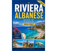 RIVIERA ALBANESE GUIDA DI VIAGGIO 2026/2027: Spiagge, villaggi e la costa ionica da Llogara a Ksamil