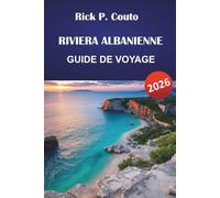 RIVIERA ALBANIENNE GUIDE DE VOYAGE 2026: Découvrez les meilleures plages, les routes panoramiques, les villes côtières, la cuisine locale et des conseils de voyage pratiques dans les Balkans