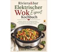 Riviera&bar Elektrischer Wok Expert Kochbuch: Einfache, köstliche und anfängerfreundliche One- Pot-Rezepte für schnelle, gesunde, preiswerte und stressfreie Familiengerichte im Alltag.