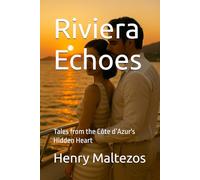 Riviera Echoes: Tales from the Côte d’Azur's Hidden Heart (The Riviera Cycle)
