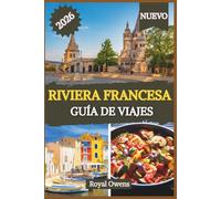 RIVIERA FRANCESA GUÍA DE VIAJE 2026: Desde costas resplandecientes hasta escondites en las cimas de las colinas: descubre el glamour, la cultura y los ... de la costa más encantadora del Mediterráneo.