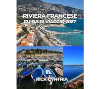 RIVIERA FRANCESE GUIDA DI VIAGGIO 2027: Una guida pratica per pianificare la vacanza perfetta in Costa Azzurra.
