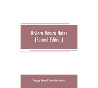 Riviera nature notes: a popular account of the more striking plants and animals of the Riviera and the Maritime Alps (Second Edition)