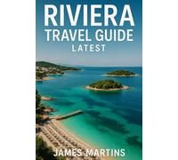 Riviera Travel Guide y: Explore Ksamil, Saranda, Himarë & Hidden Beaches with Updated Tips, Itineraries & Local Insights for 2025