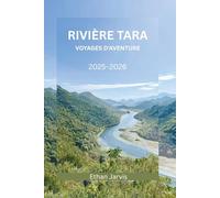 RIVIÈRE TARA VOYAGES D'AVENTURE 2025-2026: Découvrez le rafting, la randonnée, la gastronomie et les traditions locales dans le parc national de Durmitor (The Traveler's Companion)