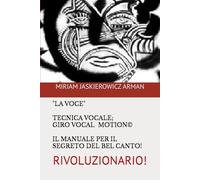 RIVOLUZIONARIO: LA VOCE! “GIRO VOCAL MOTION©: IL MANUALE DEFINITIVO PER ” IL SEGRETO DEL BEL CANTO”