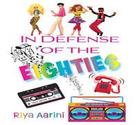 Riya Aarini In Defense of the Eighties Paperback Book Riya Aarini Multicolor