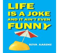 Riya Aarini Life Is a Joke & It Ain't Even Funny: Not a Novel Paperback Book Riya Aarini Multicolor