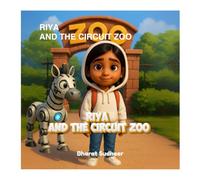 Riya And The Circuit Zoo: A fun introduction to Electrical Engineering for kids