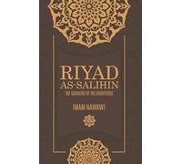 Riyad As-Salihin: The Gardens of the Righteous -- A Collection of Authentic Hadiths