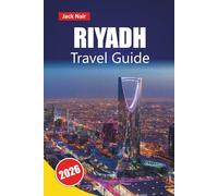 RIYAD GUIDE DE VOYAGE 2026: Découvrez les principales attractions, les monuments historiques, la cuisine locale et les expériences culturelles dans la capitale de l'Arabie saoudite