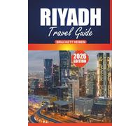 Riyadh Travel Guide 2026: Your Ultimate Handbook for Exploring the Heart of Saudi Arabia with Must-See Attractions, Cultural Insights, Dining, and Local Experiences for Every Traveler
