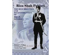 Riza Shah Pahlavi: The Resurrection and Reconstruction of Iran, 1878-1944