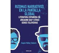 Rizomas narrativos en la pantalla global: Literatura expandida en Breaking Bad y otras series televisivas