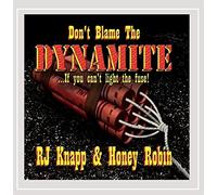 Rj Knapp & Honey Robin - Don't Blame the Dynamite (If You Can't Light the Fuse)