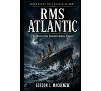 RMS Atlantic: The White Star Disaster Before Titanic (Shipwrecks That Shaped History)