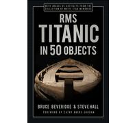 RMS Titanic in 50 Objects