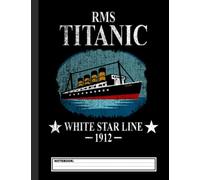 RMS TITANIC White Star Line Cruise Ship 1912 Notebook: Blank Lined Journal For College Students Who Loves RMS Titanic Atlantic Ocean Liner - 8.5x11 inches, 120 pages