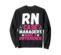 RN Case Managers Make a Difference - Funny Registered Nurse Sweatshirt