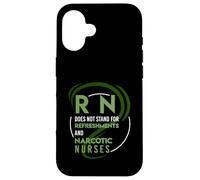 RN does not stand for Refreshments and Narcotic nurses Case for iPhone 16
