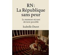 RN : La république sans peur: Le moment où tout devient possible