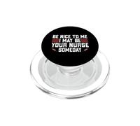 RN Nursing - Be Nice to Me I May Be Your Nurse Someday PopSockets PopGrip for MagSafe