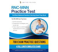 RNC-MNN Practice Test: RNC-MNN Exam Prep Book Featuring 700 Realistic Maternal Newborn Nursing Questions, 4 Full-Length Mock Exams, and Clear Answer Explanations for Certification Success