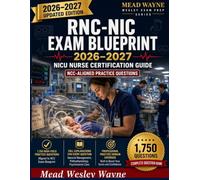 RNC-NIC Exam Blueprint: NICU Nurse Certification Guide 2026-2027: 1,750 NCC-Aligned Practice Questions with Full Explanations for General Management, ... Psychosocial Care, and Professional Practice
