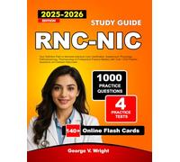 RNC-NIC Study Guide 2025-2026: Your Definitive Path to Neonatal Intensive Care Certification, Assessment, Physiology, Pathophysiology, Pharmacology & ... Practice Questions and Detailed Rationales
