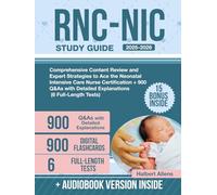 RNC-NIC Study Guide: Comprehensive Content Review and Expert Strategies to Ace the Neonatal Intensive Care Nurse Certification + 900 Q&As with Detailed Explanations (6 Full-Length Tests)
