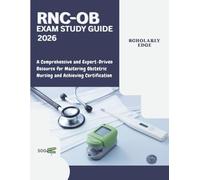 RNC-OB EXAM STUDY GUIDE 2026: A Comprehensive and Expert-Driven Resource for Mastering Obstetric Nursing and Achieving Certification