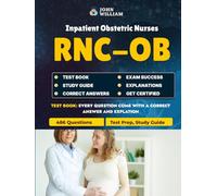 RNC-OB Exam Test Practice Prep 2025: Comprehensive NCC Study Guide for Inpatient Obstetric Nurses(Unofficial) Review Study: Master the RNC-OB NCC ... Antepartum, Labor, Postpartum, Newborn Care