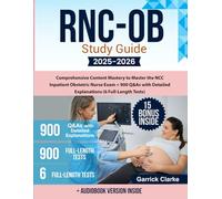 RNC-OB Study Guide: Comprehensive Content Mastery to Master the NCC Inpatient Obstetric Nurse Exam + 900 Q&As with Detailed Explanations (6 Full-Length Tests)