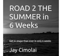 ROAD 2 THE SUMMER in 6 Weeks: Get in shape than ever in only 6 weeks