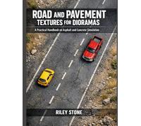 ROAD AND PAVEMENT TEXTURES FOR DIORAMAS: A Practical Handbook on Asphalt and Concrete Simulation