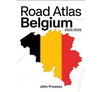 ROAD ATLAS BELGIUM 2025/2026: A COMPLETE GUIDE TO BELGIAN HIGHWAYS, REGIONAL ROUTES, AND CROSS-BORDER TRAVEL - INCLUDES MAPS, DRIVING TIPS, AND SCENIC ITINERARIES
