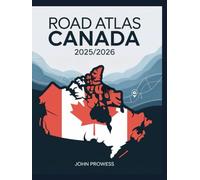ROAD ATLAS CANADA 2025/2026: THE COMPLETE GUIDE TO CANADIAN HIGHWAYS, SCENIC ROUTES, AND CROSS-COUNTRY TRAVEL - INCLUDES MAPS, ITINERARIES, AND REGIONAL HIGHLIGHTS