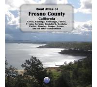 Road Atlas of Fresno County, California: Clovis, Coalinga, Firebaugh, Fowler, Fresno, Kerman, Kingsburg, Mendota, Parlier, Reedley, Sanger, Selma, and all other communities