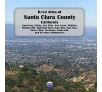 Road Atlas of Santa Clara County, California: Cupertino, Gilroy, Los Altos, Los Gatos, Milpitas, Morgan Hill, Mountain View, Palo Alto, San Jose, ... Sunnyvale, and all other communities