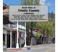 Road Atlas of Trinity County, California: Burnt Ranch, Coffee Creek, Douglas City, Hayfork, Hyampom, Junction City, Lewiston, Mad River, Post ... Weaverville, and all other communities