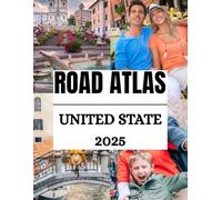 Road Atlas United States 2025: The Ultimate Travel Companion for Every U.S. Road Adventure - Maps, Routes, and Travel Tips for All 50 States (Haris Lang’s Global Destinations)